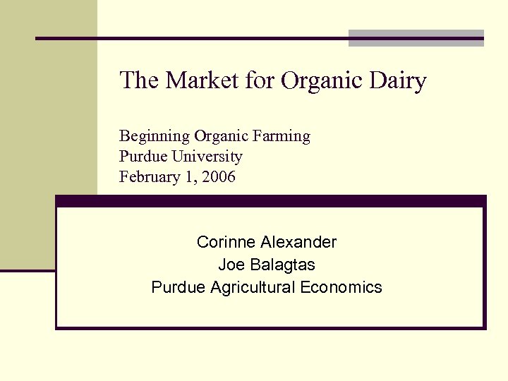 The Market for Organic Dairy Beginning Organic Farming Purdue University February 1, 2006 Corinne