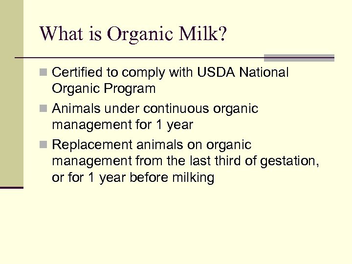 What is Organic Milk? n Certified to comply with USDA National Organic Program n