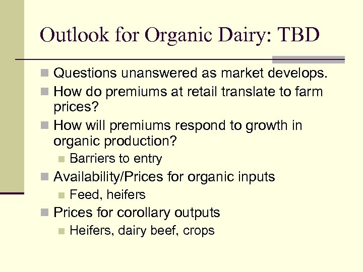 Outlook for Organic Dairy: TBD n Questions unanswered as market develops. n How do