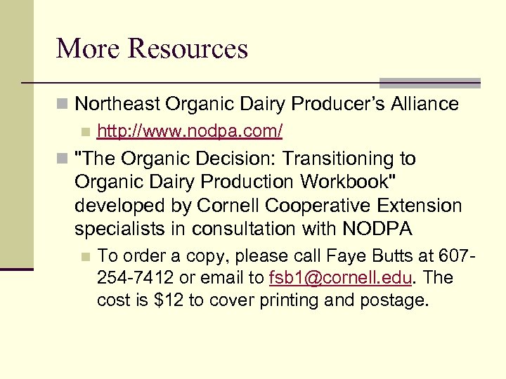 More Resources n Northeast Organic Dairy Producer’s Alliance n http: //www. nodpa. com/ n