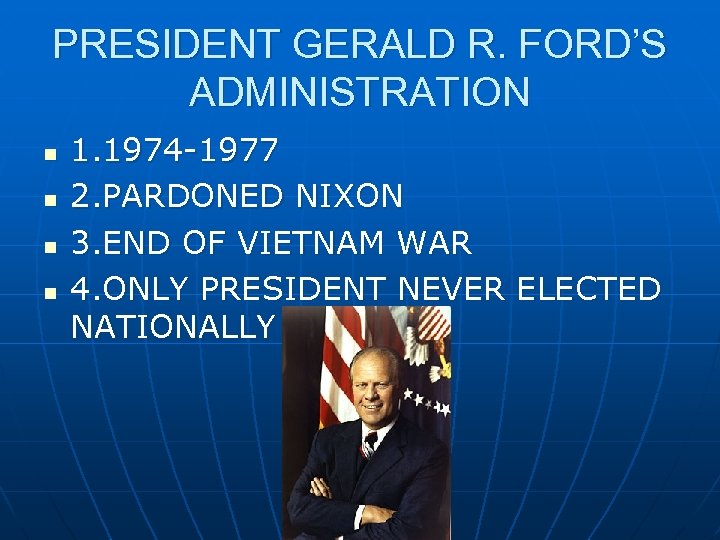 PRESIDENT GERALD R. FORD’S ADMINISTRATION n n 1. 1974 -1977 2. PARDONED NIXON 3.