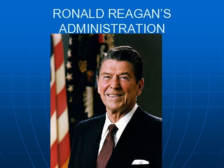 RONALD REAGAN’S ADMINISTRATION 