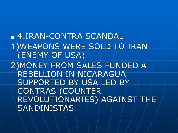 4. IRAN-CONTRA SCANDAL 1)WEAPONS WERE SOLD TO IRAN (ENEMY OF USA) 2)MONEY FROM SALES