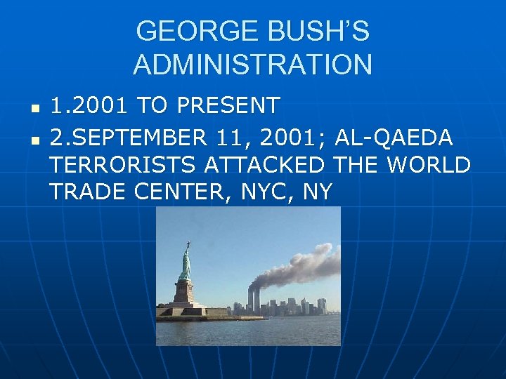 GEORGE BUSH’S ADMINISTRATION n n 1. 2001 TO PRESENT 2. SEPTEMBER 11, 2001; AL-QAEDA