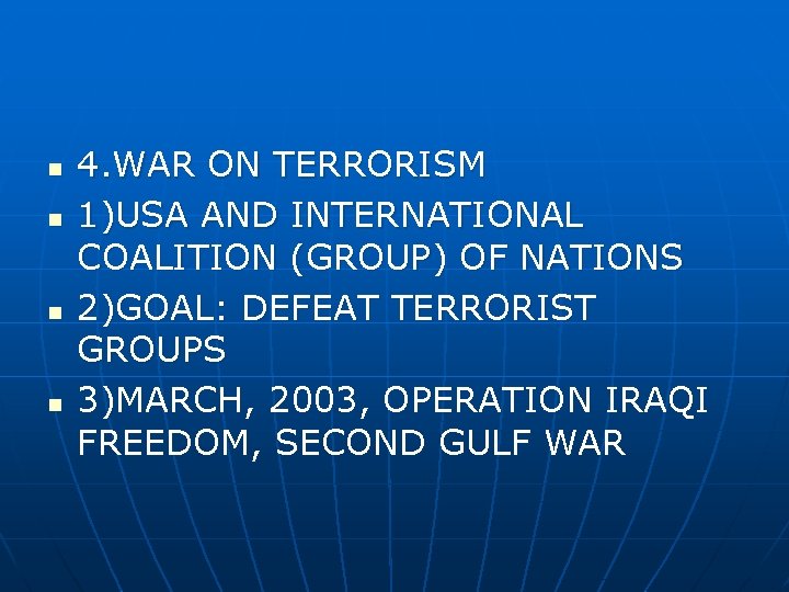 n n 4. WAR ON TERRORISM 1)USA AND INTERNATIONAL COALITION (GROUP) OF NATIONS 2)GOAL: