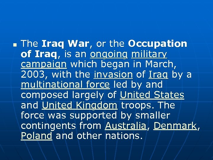 n The Iraq War, or the Occupation of Iraq, is an ongoing military campaign