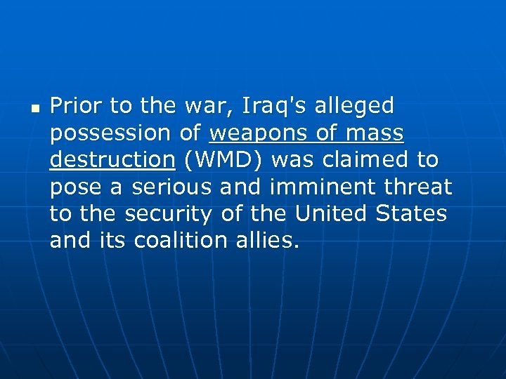 n Prior to the war, Iraq's alleged possession of weapons of mass destruction (WMD)