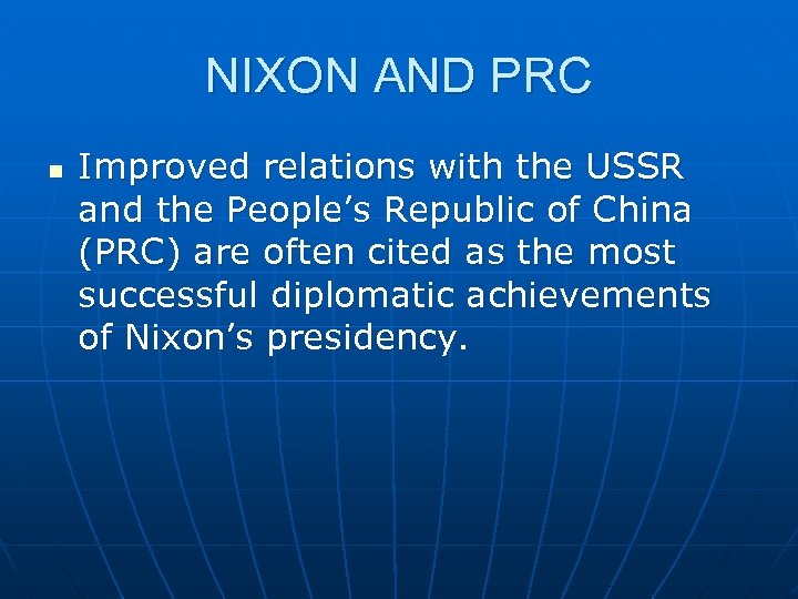 NIXON AND PRC n Improved relations with the USSR and the People’s Republic of