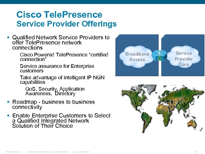Cisco Tele. Presence Service Provider Offerings § Qualified Network Service Providers to offer Tele.