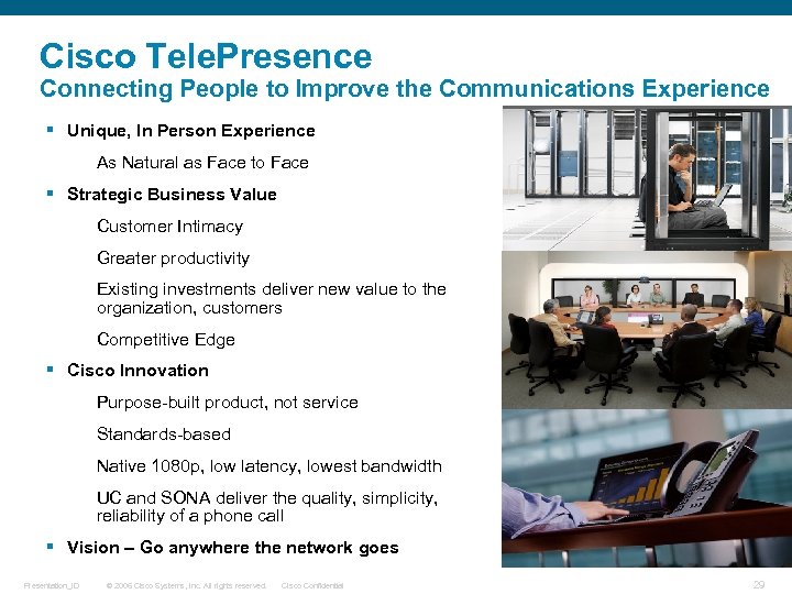 Cisco Tele. Presence Connecting People to Improve the Communications Experience § Unique, In Person
