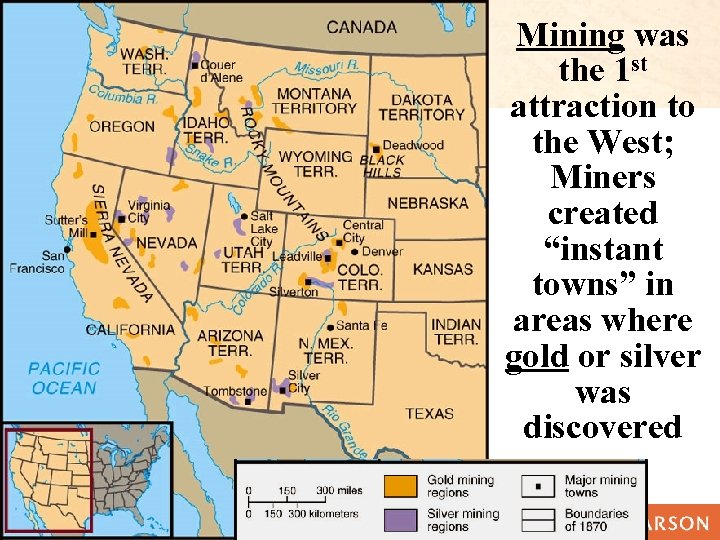 Mining was the 1 st attraction to the West; Miners created “instant towns” in