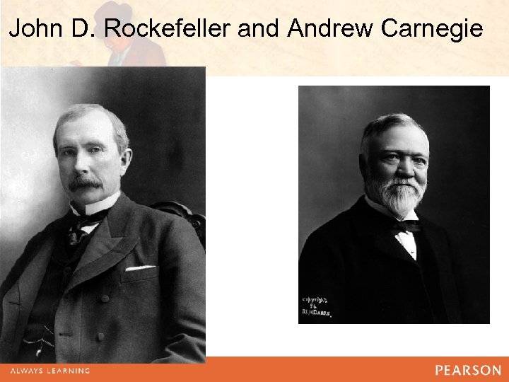 John D. Rockefeller and Andrew Carnegie 