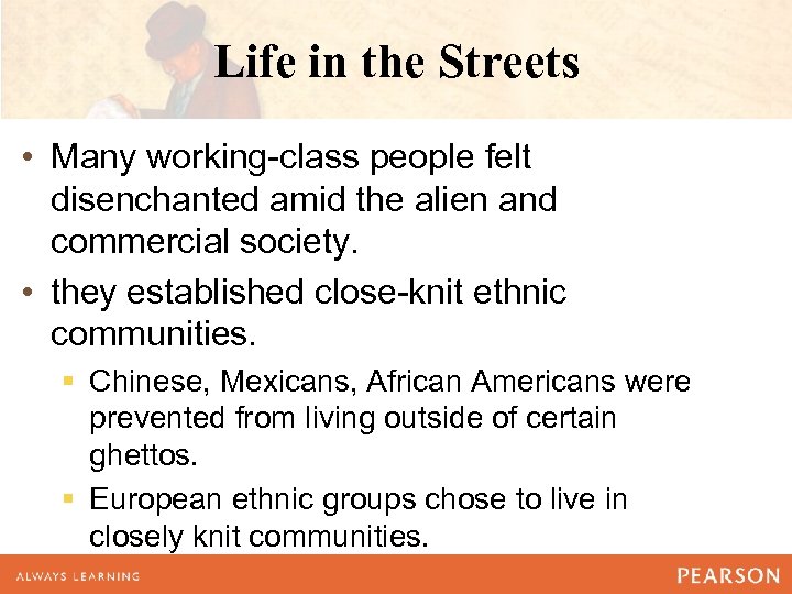 Life in the Streets • Many working-class people felt disenchanted amid the alien and