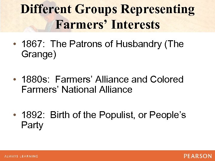 Different Groups Representing Farmers’ Interests • 1867: The Patrons of Husbandry (The Grange) •