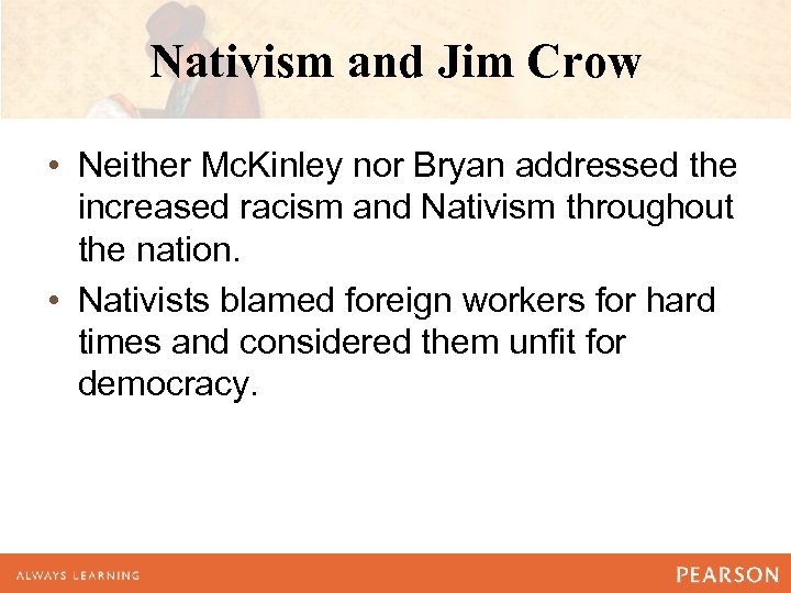 Nativism and Jim Crow • Neither Mc. Kinley nor Bryan addressed the increased racism
