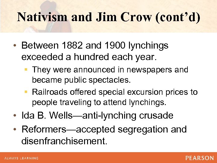 Nativism and Jim Crow (cont’d) • Between 1882 and 1900 lynchings exceeded a hundred