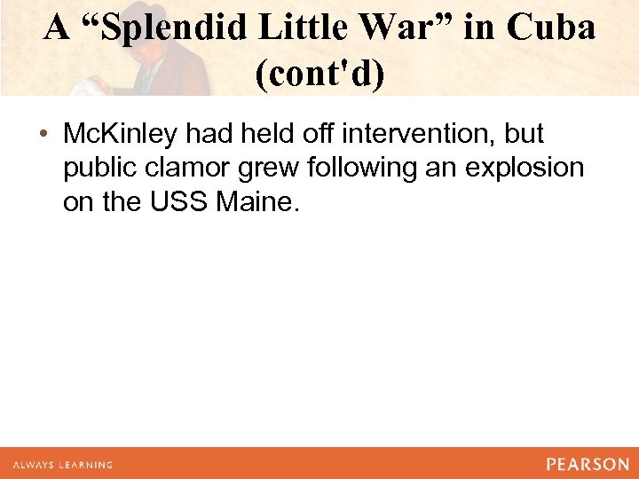 A “Splendid Little War” in Cuba (cont'd) • Mc. Kinley had held off intervention,