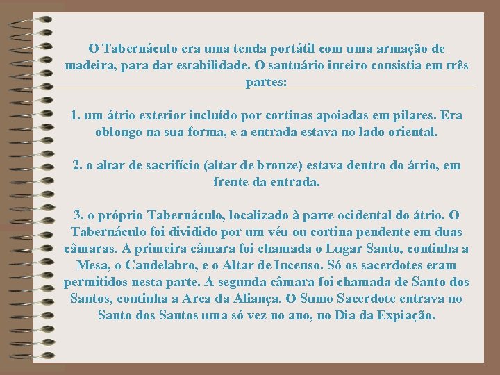 O Tabernáculo era uma tenda portátil com uma armação de madeira, para dar estabilidade.
