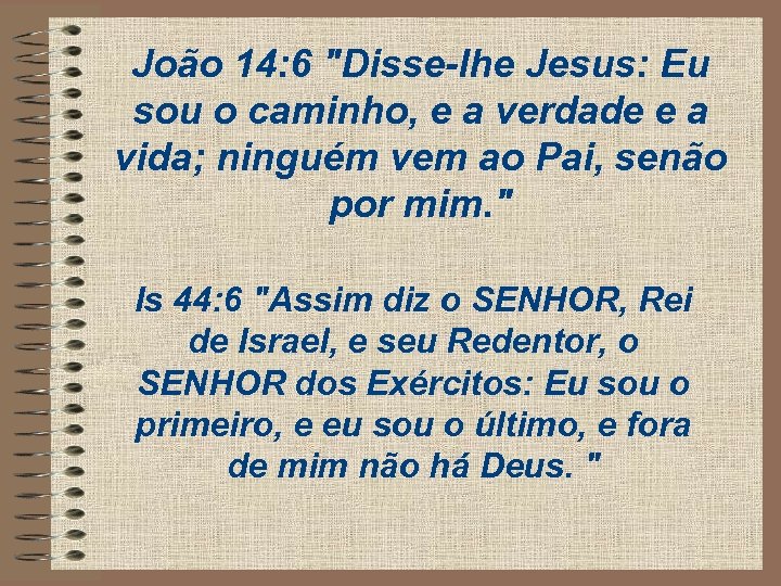 João 14: 6 "Disse-lhe Jesus: Eu sou o caminho, e a verdade e a