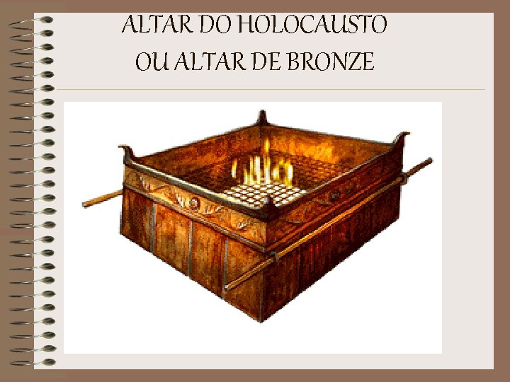 ALTAR DO HOLOCAUSTO OU ALTAR DE BRONZE 