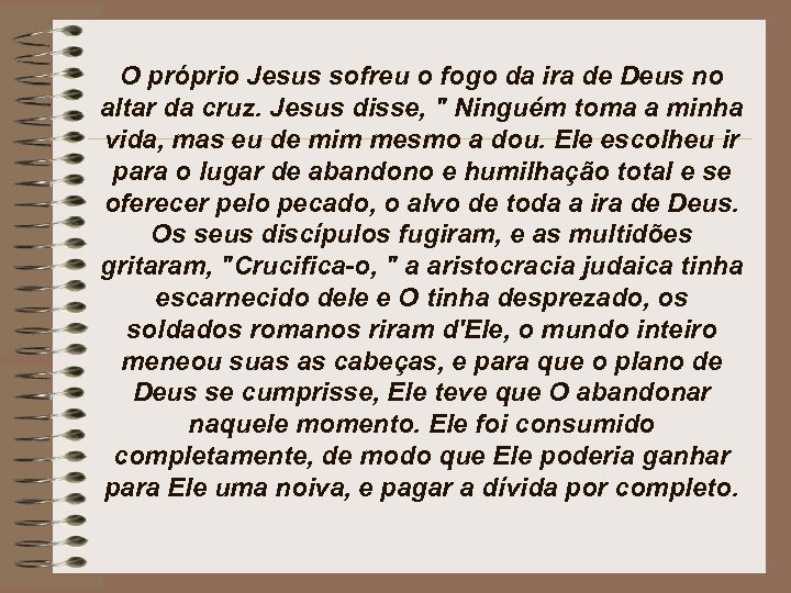 O próprio Jesus sofreu o fogo da ira de Deus no altar da cruz.