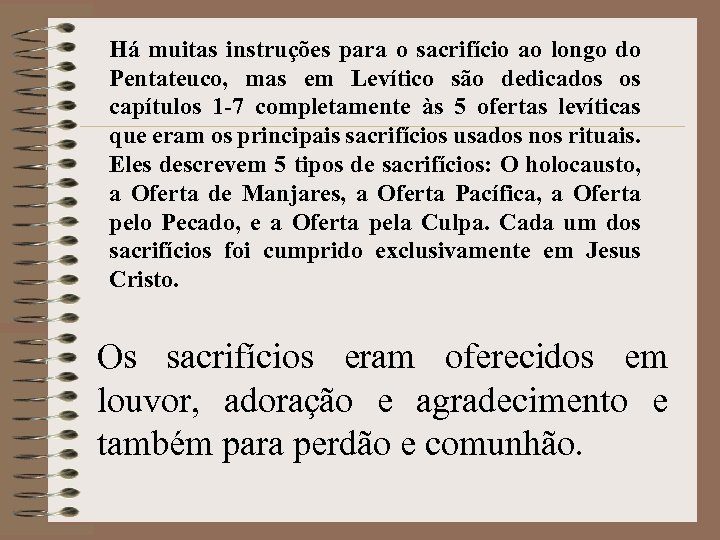 Há muitas instruções para o sacrifício ao longo do Pentateuco, mas em Levítico são