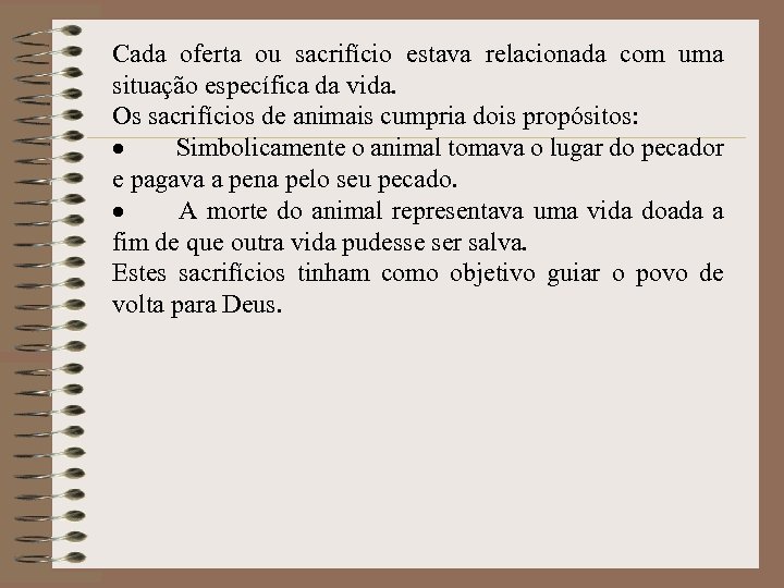 Cada oferta ou sacrifício estava relacionada com uma situação específica da vida. Os sacrifícios