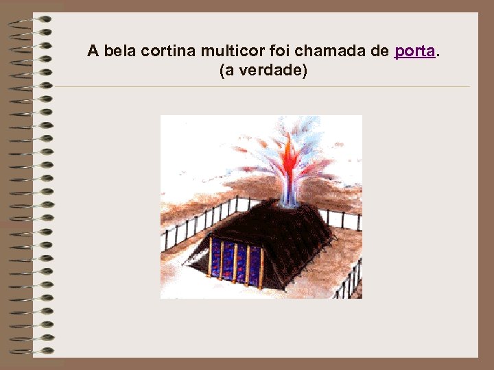 A bela cortina multicor foi chamada de porta. (a verdade) 