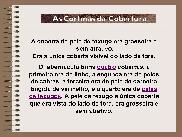  As Cortinas da cobertura A coberta de pele de texugo era grosseira e