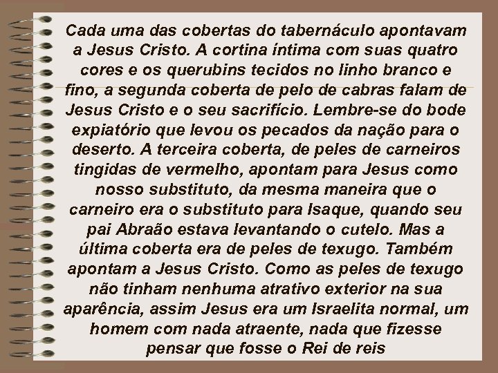 Cada uma das cobertas do tabernáculo apontavam a Jesus Cristo. A cortina íntima com