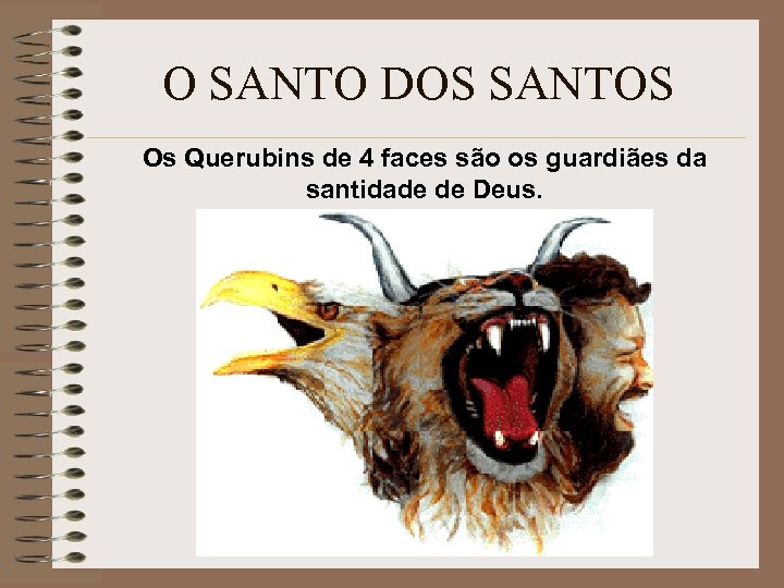 O SANTO DOS SANTOS Os Querubins de 4 faces são os guardiães da santidade