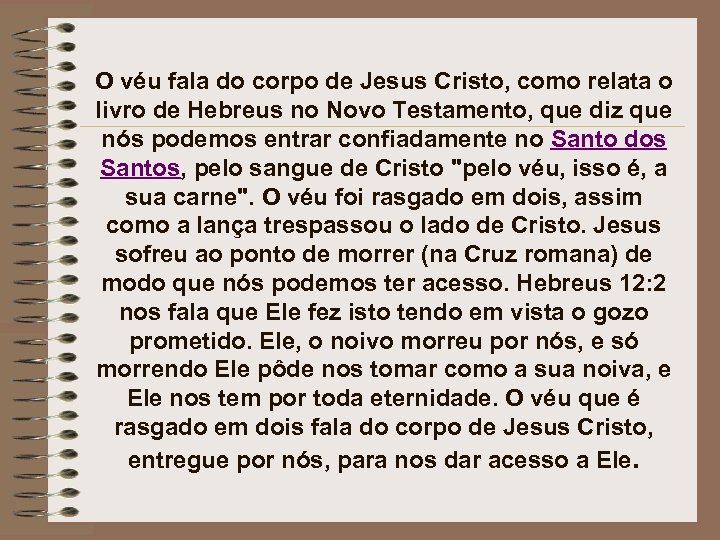 O véu fala do corpo de Jesus Cristo, como relata o livro de Hebreus