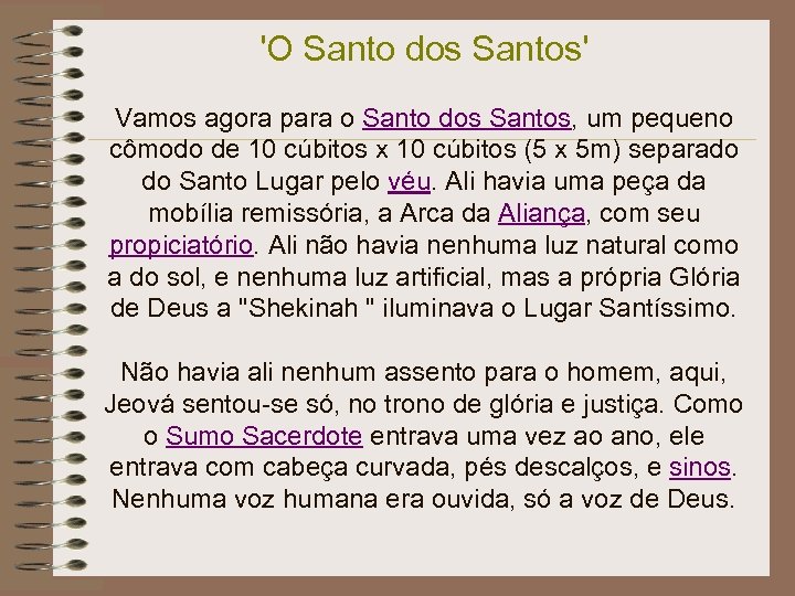 'O Santo dos Santos' Vamos agora para o Santo dos Santos, um pequeno cômodo