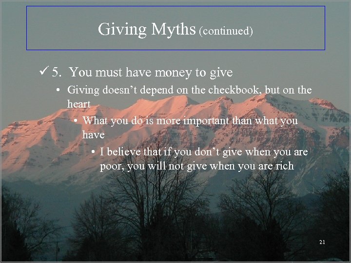 Giving Myths (continued) ü 5. You must have money to give • Giving doesn’t