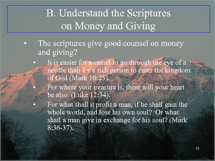 B. Understand the Scriptures on Money and Giving • The scriptures give good counsel