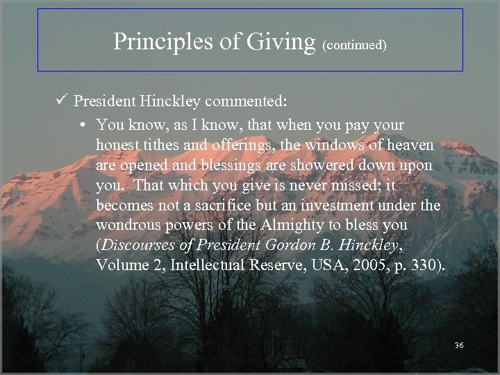 Principles of Giving (continued) ü President Hinckley commented: • You know, as I know,
