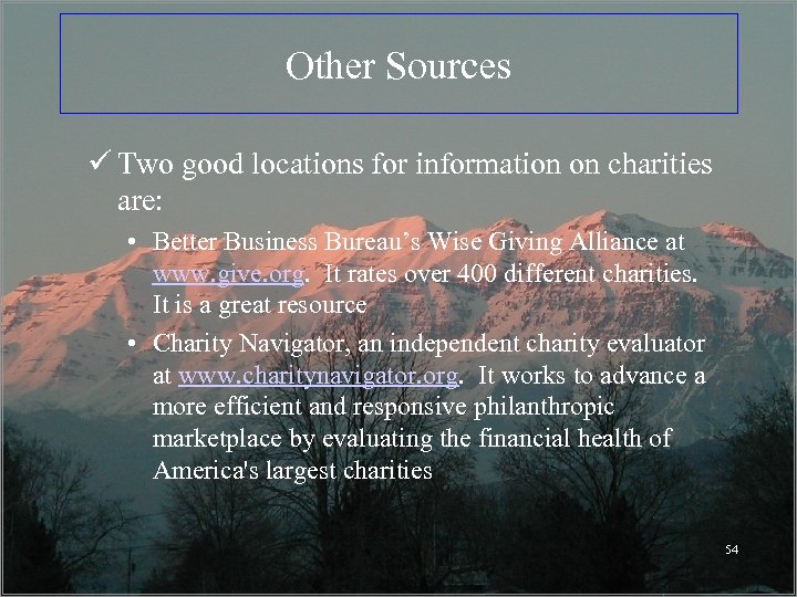 Other Sources ü Two good locations for information on charities are: • Better Business