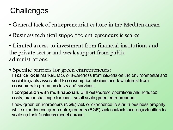 Challenges • General lack of entrepreneurial culture in the Mediterranean • Business technical support