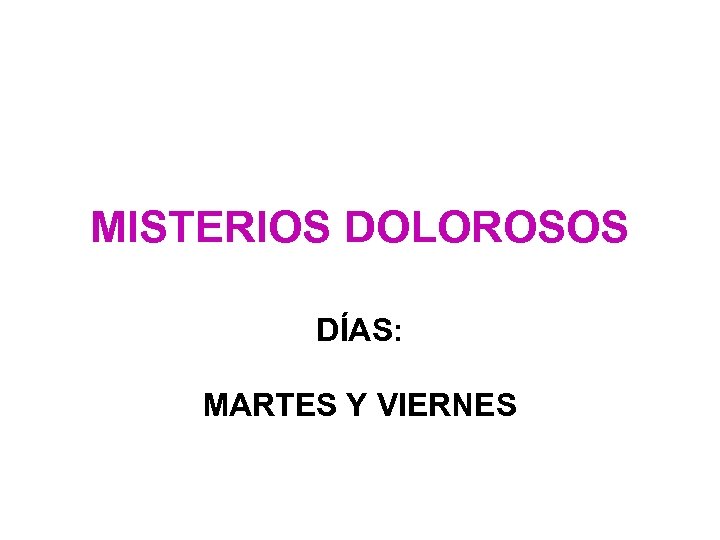 MISTERIOS DOLOROSOS DÍAS: MARTES Y VIERNES 