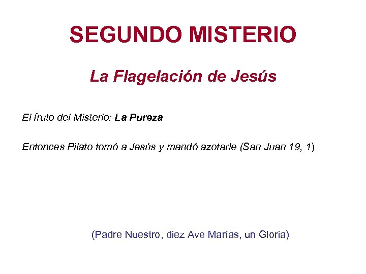 SEGUNDO MISTERIO La Flagelación de Jesús El fruto del Misterio: La Pureza Entonces Pilato