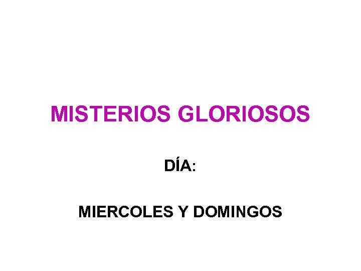 MISTERIOS GLORIOSOS DÍA: MIERCOLES Y DOMINGOS 