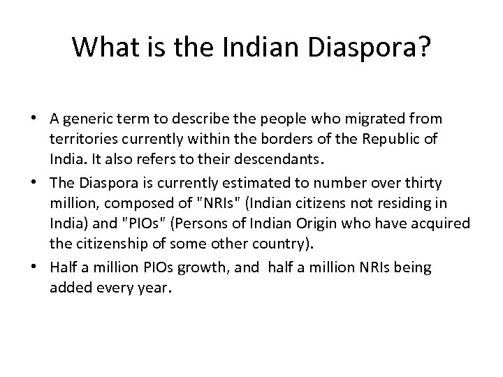 What is the Indian Diaspora? • A generic term to describe the people who