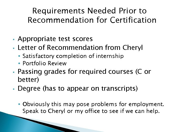 Requirements Needed Prior to Recommendation for Certification • • Appropriate test scores Letter of