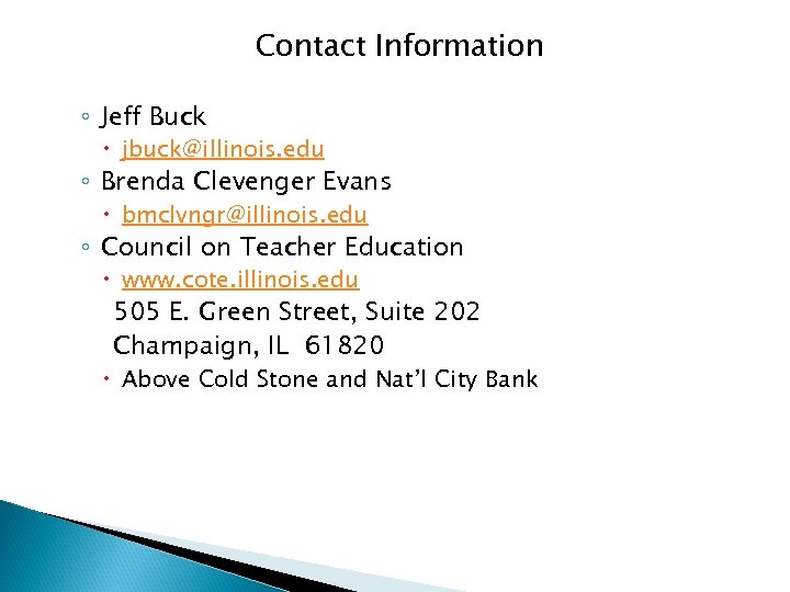 Contact Information ◦ Jeff Buck jbuck@illinois. edu ◦ Brenda Clevenger Evans bmclvngr@illinois. edu ◦