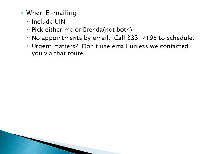 ◦ When E-mailing Include UIN Pick either me or Brenda(not both) No appointments by