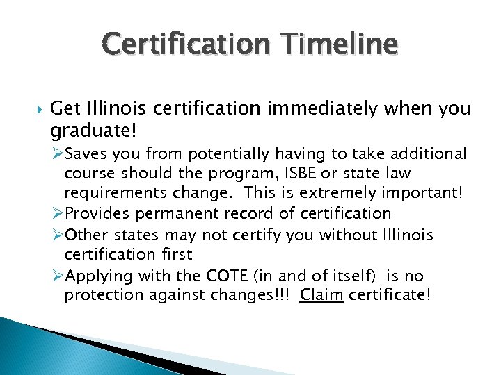 Certification Timeline Get Illinois certification immediately when you graduate! ØSaves you from potentially having