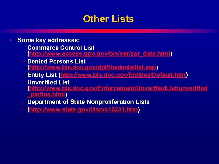 Other Lists • Some key addresses: Commerce Control List (http: //www. access. gpo. gov/bis/ear_data.