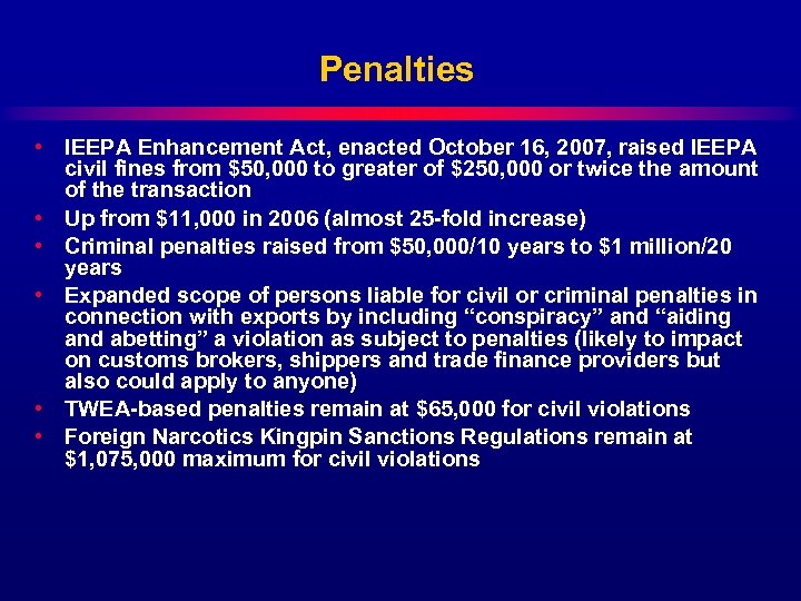 Penalties • IEEPA Enhancement Act, enacted October 16, 2007, raised IEEPA civil fines from