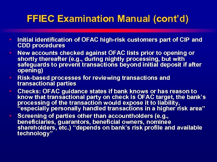 FFIEC Examination Manual (cont’d) • Initial identification of OFAC high-risk customers part of CIP