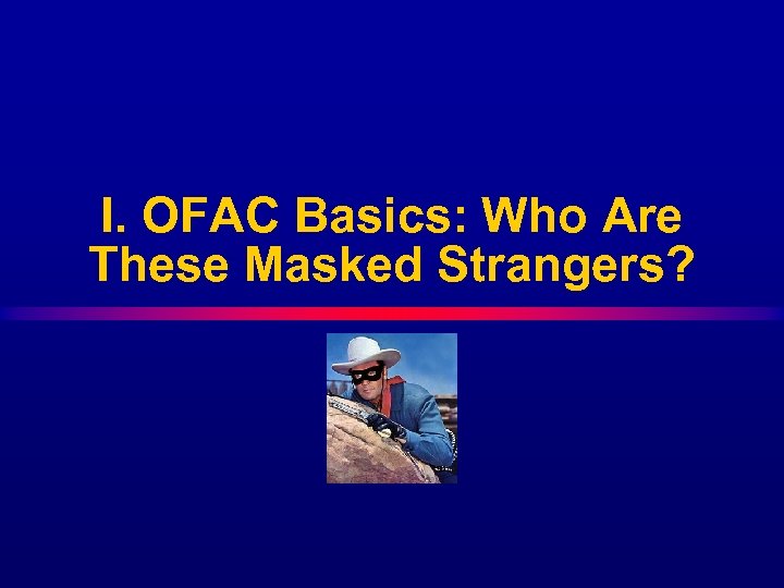 I. OFAC Basics: Who Are These Masked Strangers? 